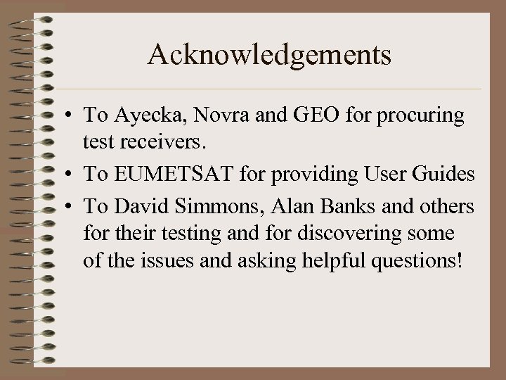 Acknowledgements • To Ayecka, Novra and GEO for procuring test receivers. • To EUMETSAT
