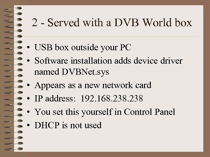 2 - Served with a DVB World box • USB box outside your PC