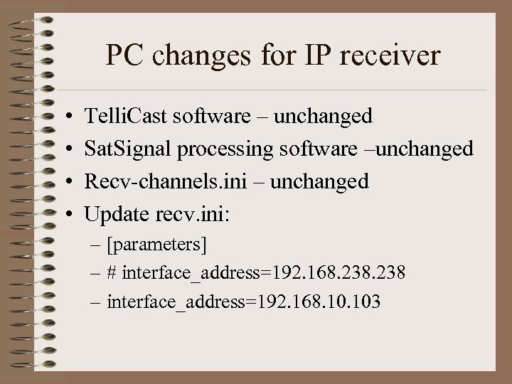 PC changes for IP receiver • • Telli. Cast software – unchanged Sat. Signal