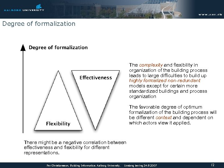 Degree of formalization The complexity and flexibility in organization of the building process leads