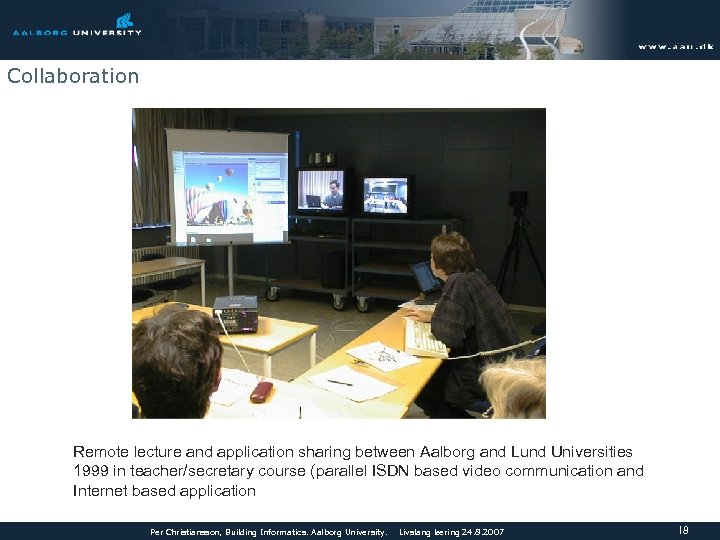 Collaboration Remote lecture and application sharing between Aalborg and Lund Universities 1999 in teacher/secretary