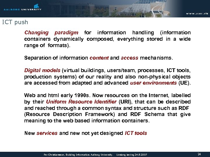 ICT push Changing paradigm for information handling (information containers dynamically composed, everything stored in