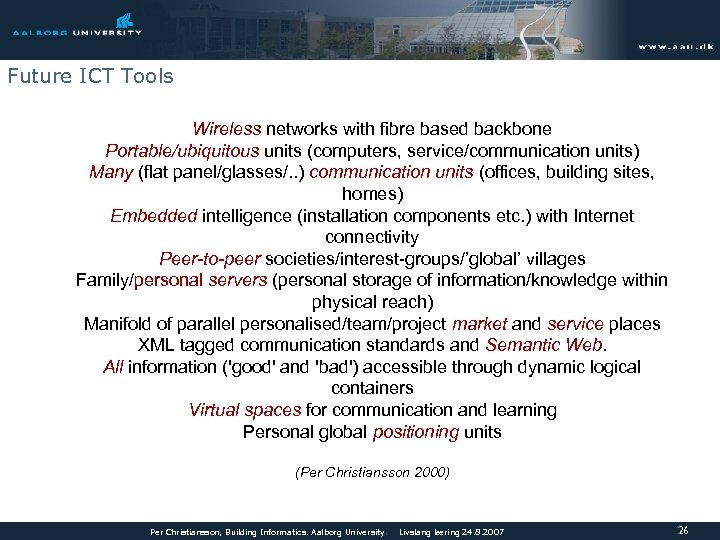 Future ICT Tools Wireless networks with fibre based backbone Portable/ubiquitous units (computers, service/communication units)