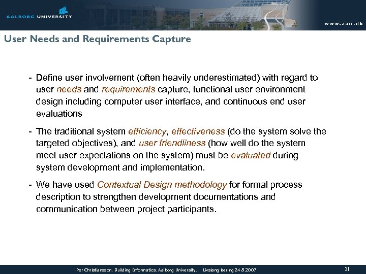 User Needs and Requirements Capture - Define user involvement (often heavily underestimated) with regard