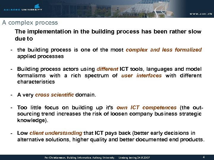 A complex process The implementation in the building process has been rather slow due