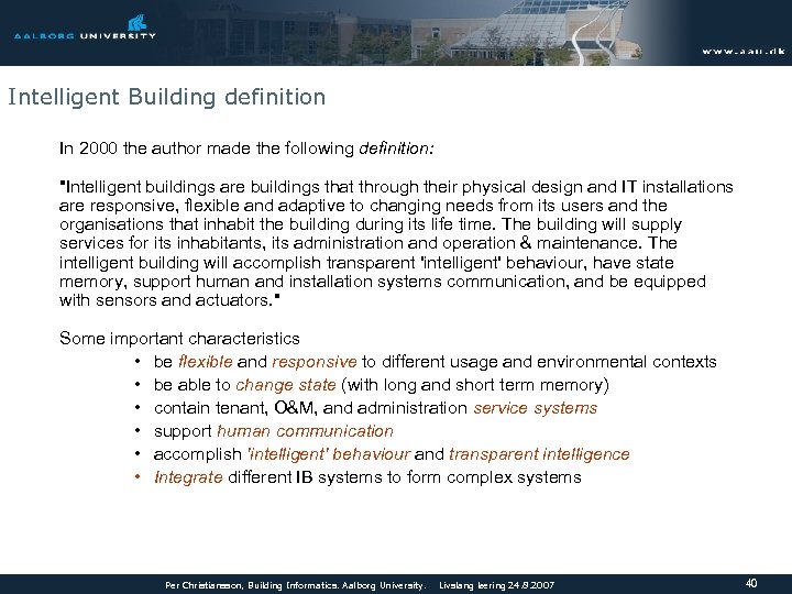 Intelligent Building definition In 2000 the author made the following definition: "Intelligent buildings are