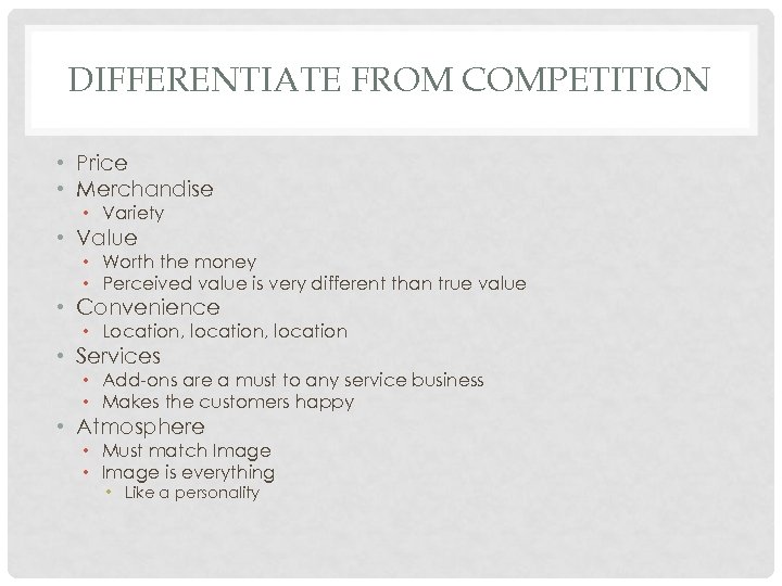 DIFFERENTIATE FROM COMPETITION • Price • Merchandise • Variety • Value • Worth the
