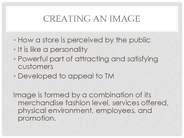 CREATING AN IMAGE • How a store is perceived by the public • It
