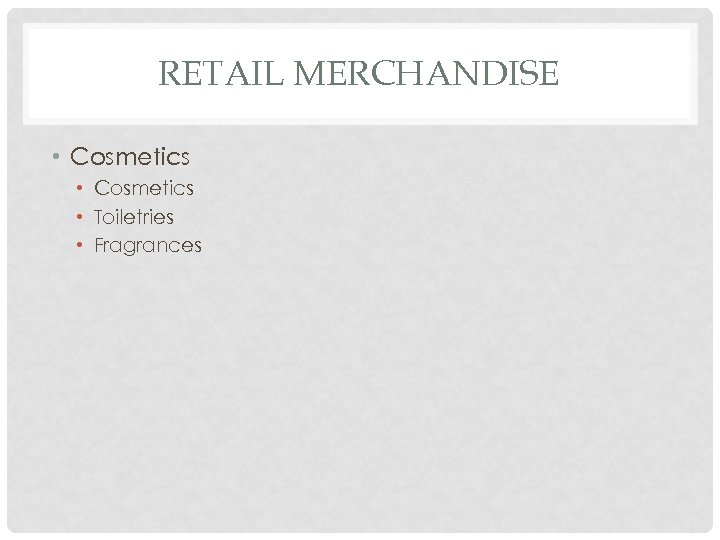 RETAIL MERCHANDISE • Cosmetics • Toiletries • Fragrances 
