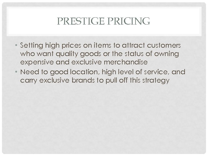 PRESTIGE PRICING • Setting high prices on items to attract customers who want quality