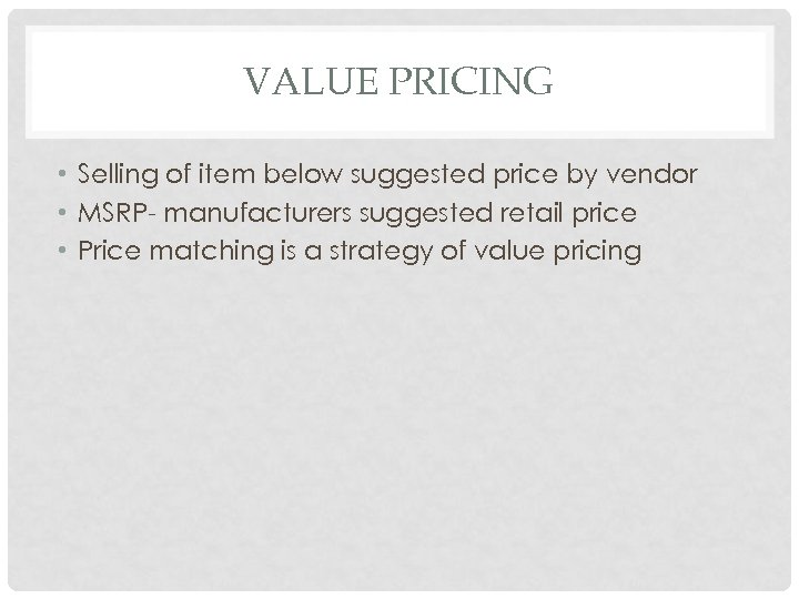 VALUE PRICING • Selling of item below suggested price by vendor • MSRP- manufacturers
