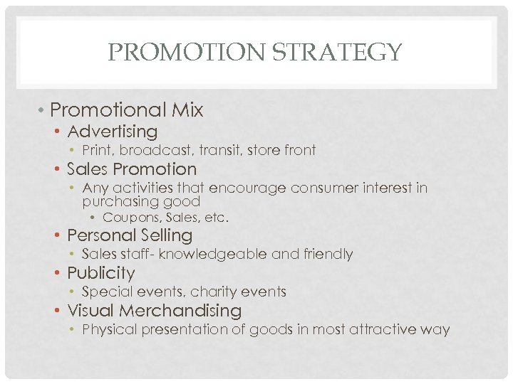 PROMOTION STRATEGY • Promotional Mix • Advertising • Print, broadcast, transit, store front •