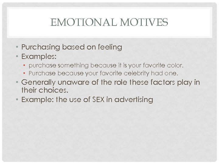EMOTIONAL MOTIVES • Purchasing based on feeling • Examples: • purchase something because it