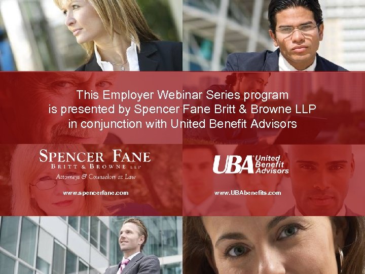 This Employer Webinar Series program is presented by Spencer Fane Britt & Browne LLP