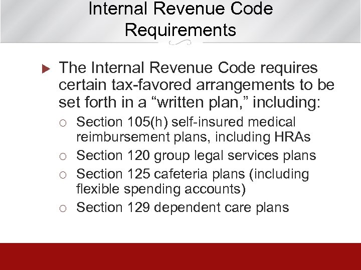 Internal Revenue Code Requirements u The Internal Revenue Code requires certain tax-favored arrangements to