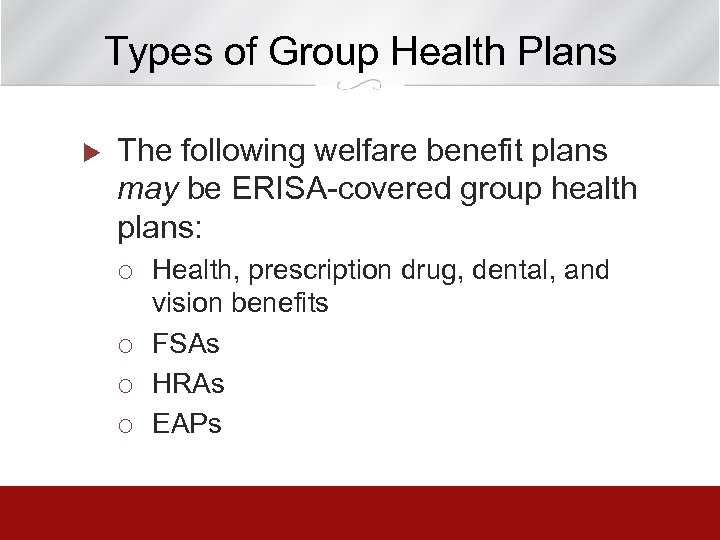Types of Group Health Plans u The following welfare benefit plans may be ERISA-covered