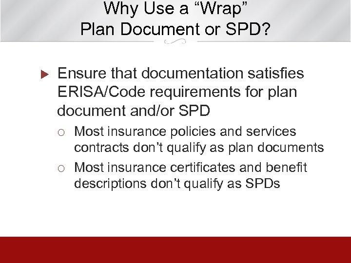 Why Use a “Wrap” Plan Document or SPD? u Ensure that documentation satisfies ERISA/Code