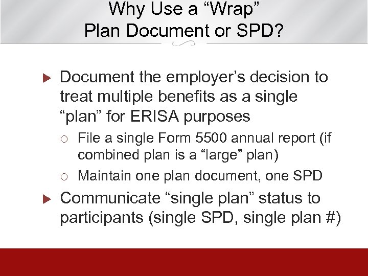 Why Use a “Wrap” Plan Document or SPD? u Document the employer’s decision to