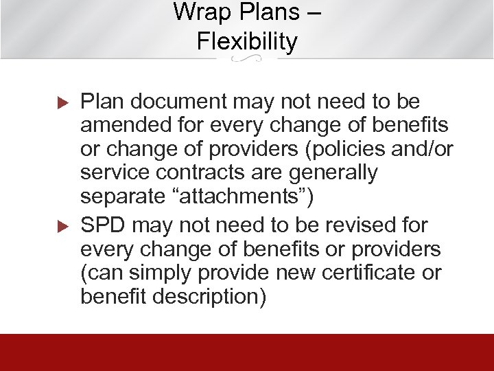 Wrap Plans – Flexibility u u Plan document may not need to be amended