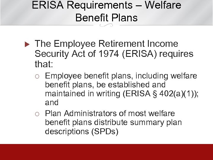 ERISA Requirements – Welfare Benefit Plans u The Employee Retirement Income Security Act of
