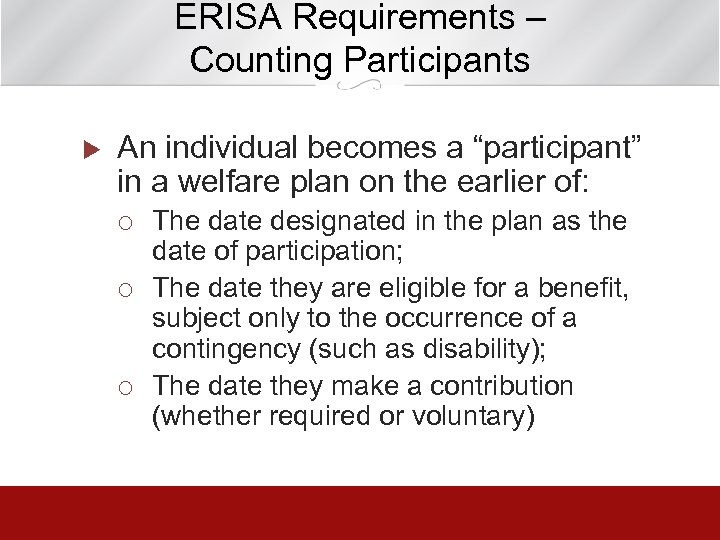 ERISA Requirements – Counting Participants u An individual becomes a “participant” in a welfare