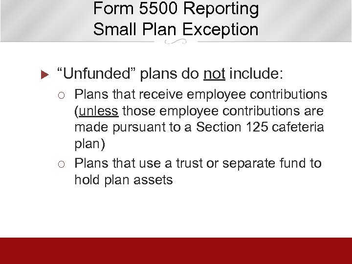 Form 5500 Reporting Small Plan Exception u “Unfunded” plans do not include: ¡ ¡