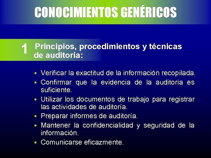 CONOCIMIENTOS GENÉRICOS 1 Principios, procedimientos y técnicas de auditoría: § § § Verificar la