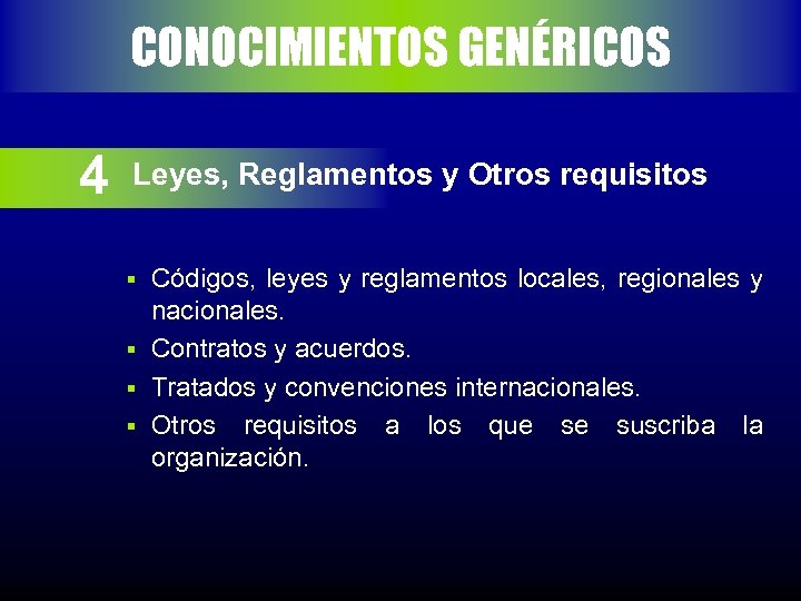 CONOCIMIENTOS GENÉRICOS 4 Leyes, Reglamentos y Otros requisitos Códigos, leyes y reglamentos locales, regionales