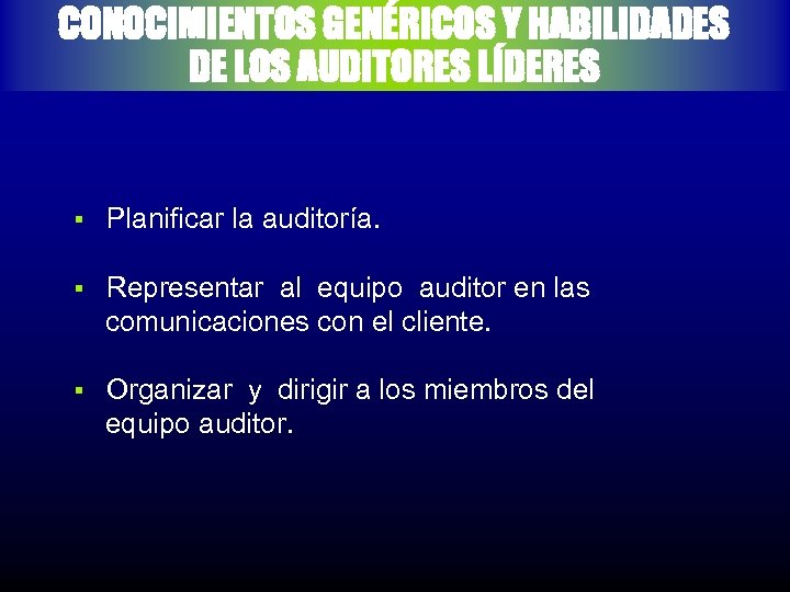 CONOCIMIENTOS GENÉRICOS Y HABILIDADES DE LOS AUDITORES LÍDERES § Planificar la auditoría. § Representar
