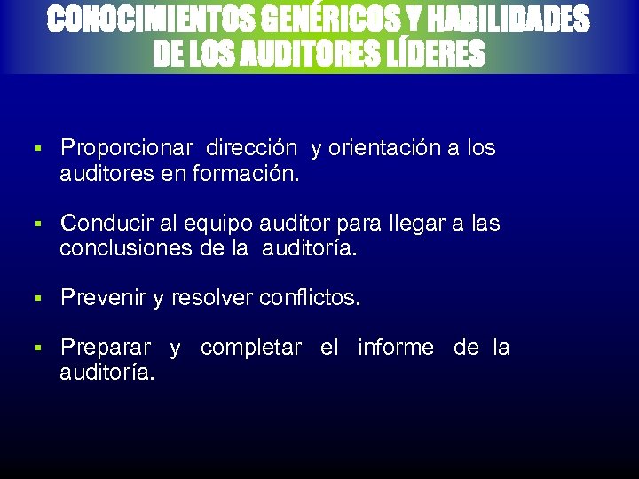 CONOCIMIENTOS GENÉRICOS Y HABILIDADES DE LOS AUDITORES LÍDERES § Proporcionar dirección y orientación a