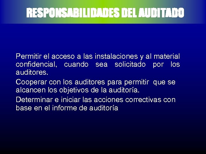 RESPONSABILIDADES DEL AUDITADO Permitir el acceso a las instalaciones y al material confidencial, cuando