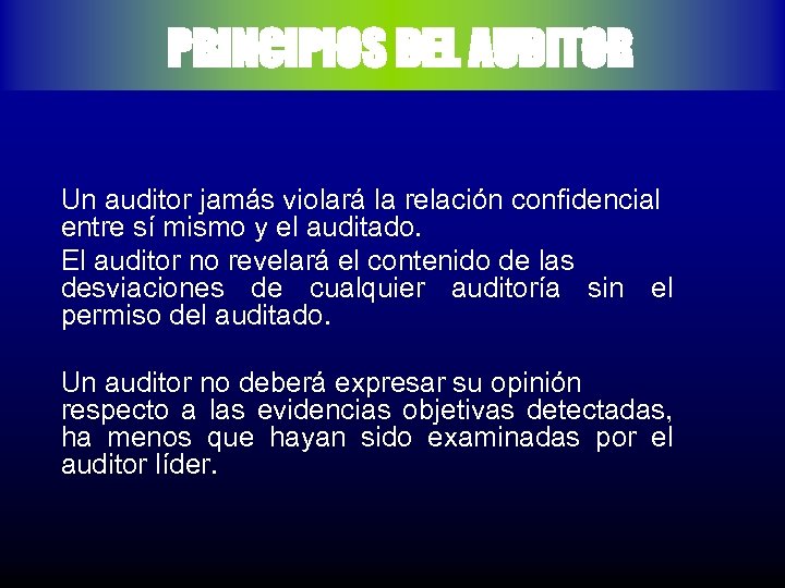 PRINCIPIOS DEL AUDITOR Un auditor jamás violará la relación confidencial entre sí mismo y