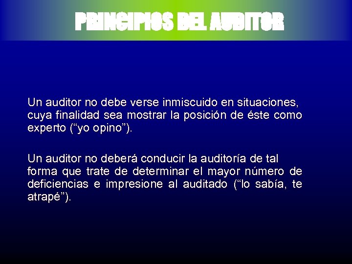 PRINCIPIOS DEL AUDITOR Un auditor no debe verse inmiscuido en situaciones, cuya finalidad sea