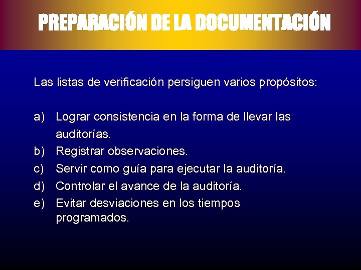 PREPARACIÓN DE LA DOCUMENTACIÓN Las listas de verificación persiguen varios propósitos: a) Lograr consistencia