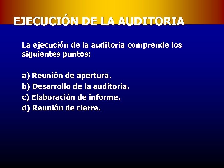 EJECUCIÓN DE LA AUDITORIA La ejecución de la auditoria comprende los siguientes puntos: a)