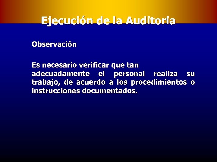 Ejecución de la Auditoria Observación Es necesario verificar que tan adecuadamente el personal realiza