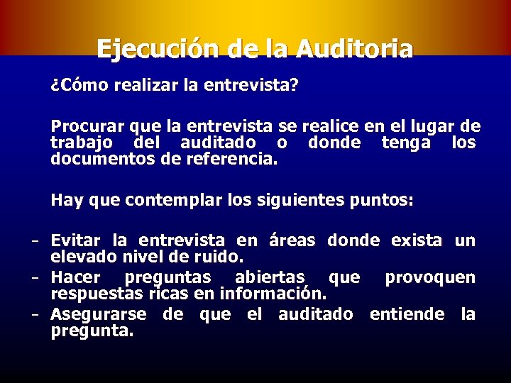 Ejecución de la Auditoria ¿Cómo realizar la entrevista? Procurar que la entrevista se realice