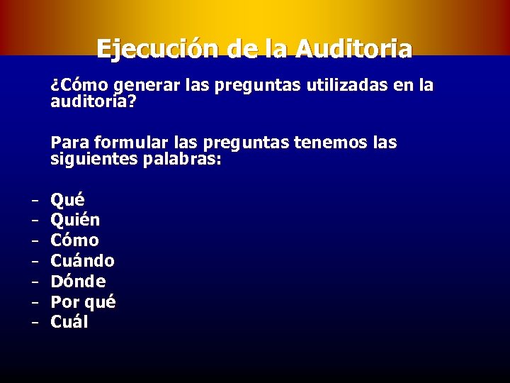 Ejecución de la Auditoria ¿Cómo generar las preguntas utilizadas en la auditoria? Para formular