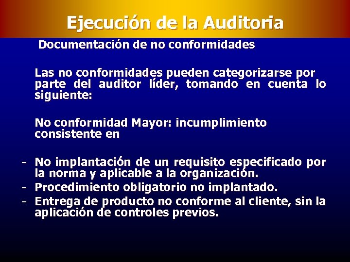 Ejecución de la Auditoria Documentación de no conformidades Las no conformidades pueden categorizarse por