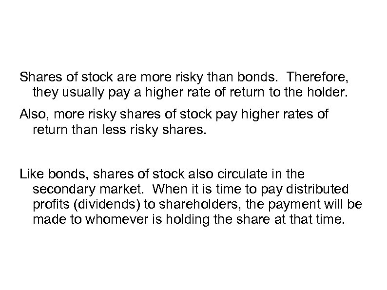 Shares of stock are more risky than bonds. Therefore, they usually pay a higher