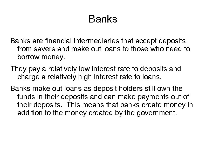 Banks are financial intermediaries that accept deposits from savers and make out loans to