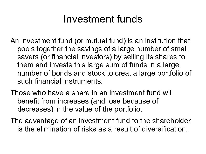 Investment funds An investment fund (or mutual fund) is an institution that pools together