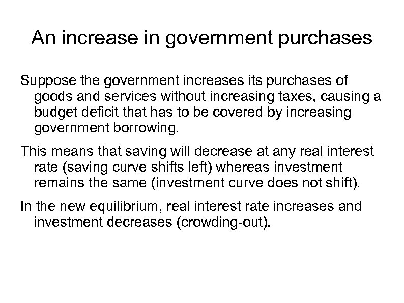 An increase in government purchases Suppose the government increases its purchases of goods and