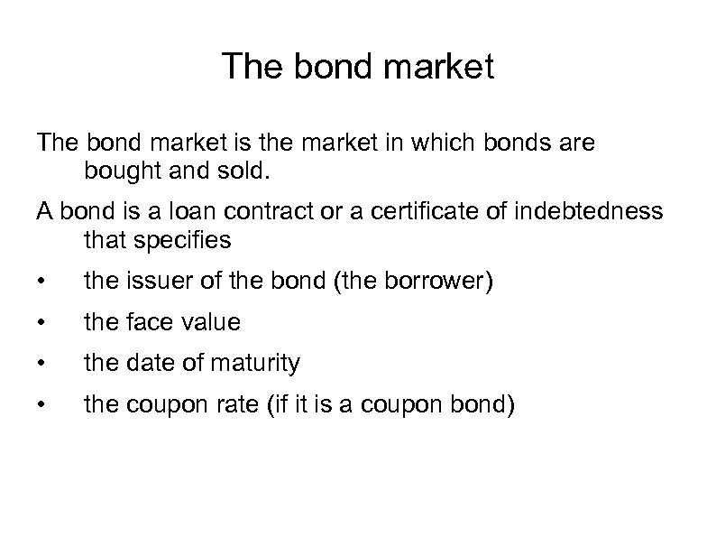 The bond market is the market in which bonds are bought and sold. A