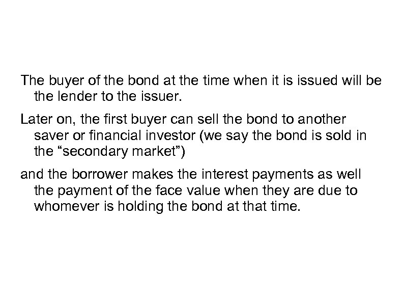 The buyer of the bond at the time when it is issued will be