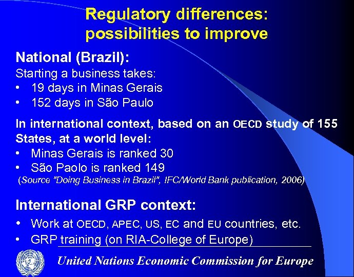 Regulatory differences: possibilities to improve National (Brazil): Starting a business takes: • 19 days