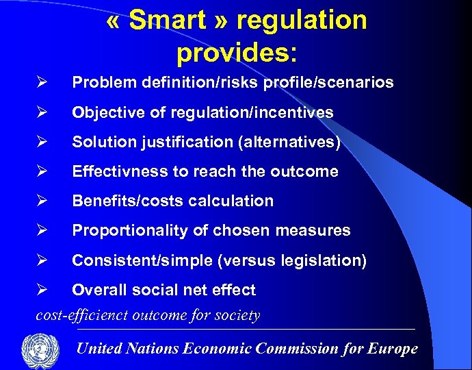 « Smart » regulation provides: Ø Problem definition/risks profile/scenarios Ø Objective of regulation/incentives