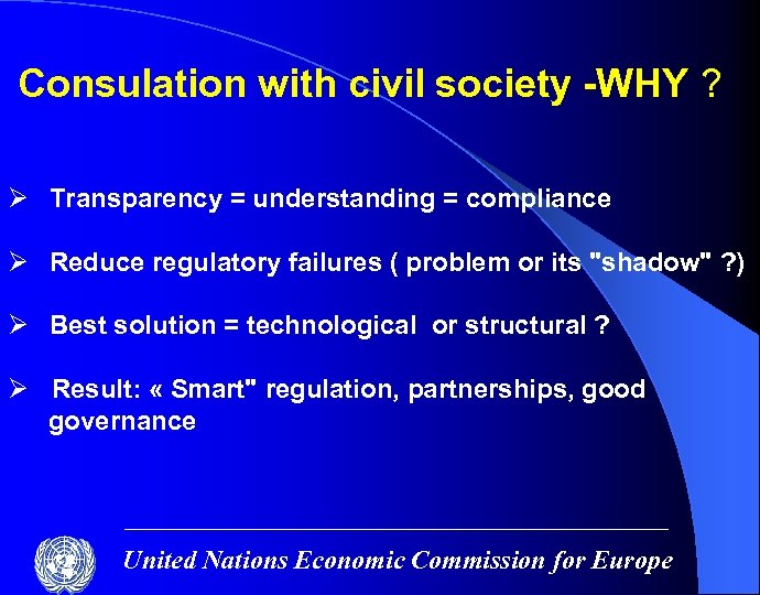 Consulation with civil society -WHY ? Ø Transparency = understanding = compliance Ø Reduce