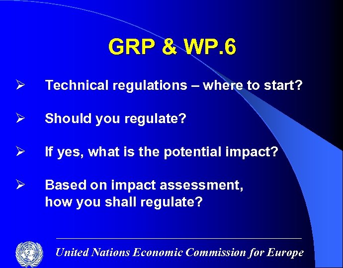 GRP & WP. 6 Ø Technical regulations – where to start? Ø Should you