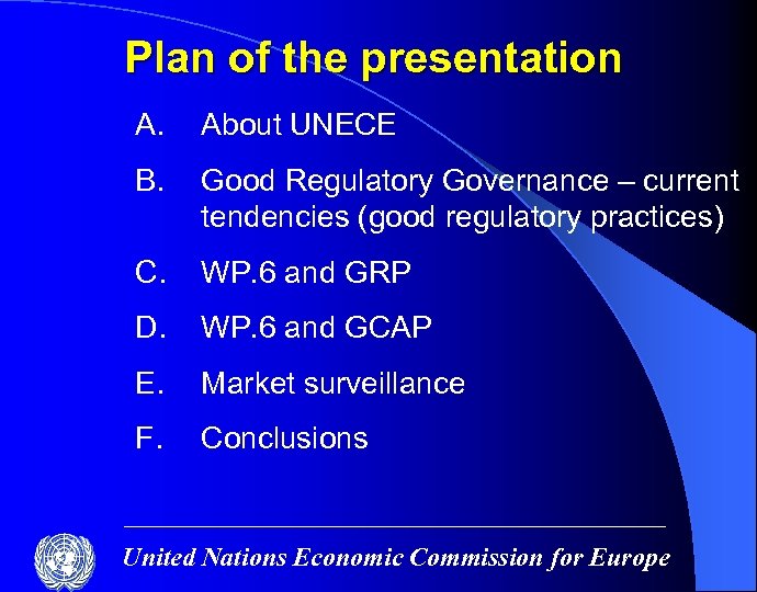 Plan of the presentation A. About UNECE B. Good Regulatory Governance – current tendencies